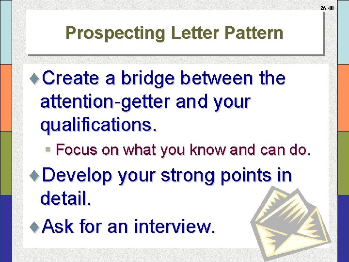 26 -48 Prospecting Letter Pattern ¨Create a bridge between the attention-getter and your qualifications.