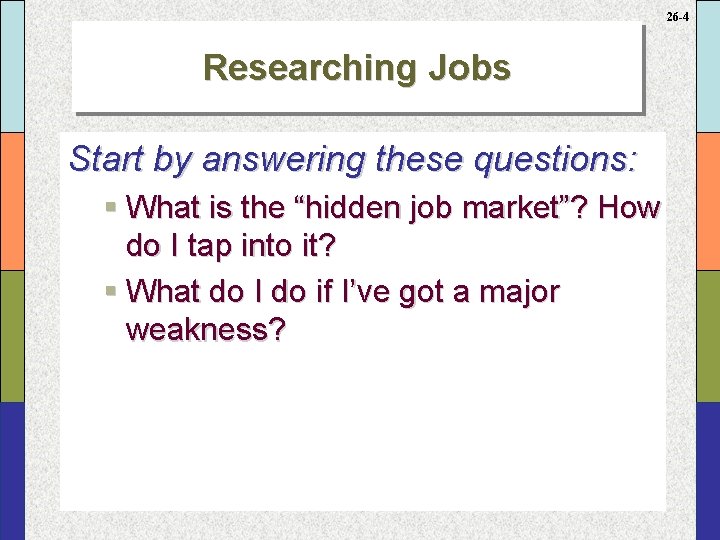 26 -4 Researching Jobs Start by answering these questions: § What is the “hidden