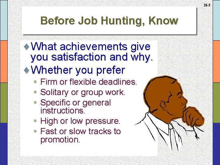 26 -5 Before Job Hunting, Know ¨What achievements give you satisfaction and why. ¨Whether