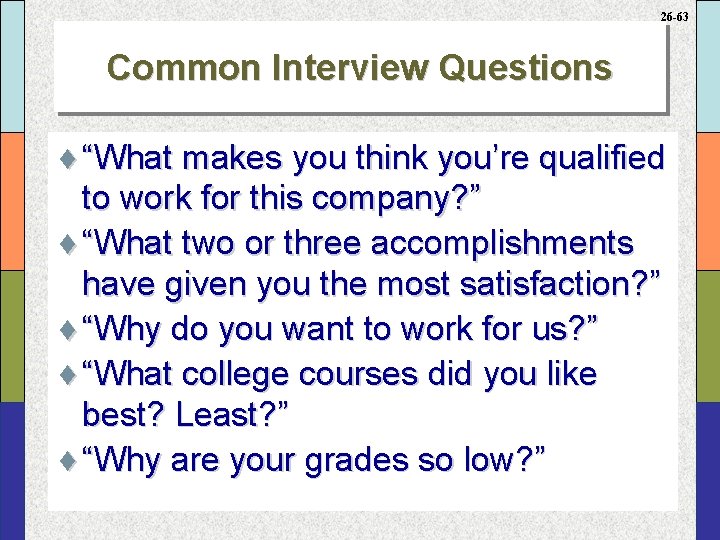 26 -63 Common Interview Questions ¨ “What makes you think you’re qualified to work