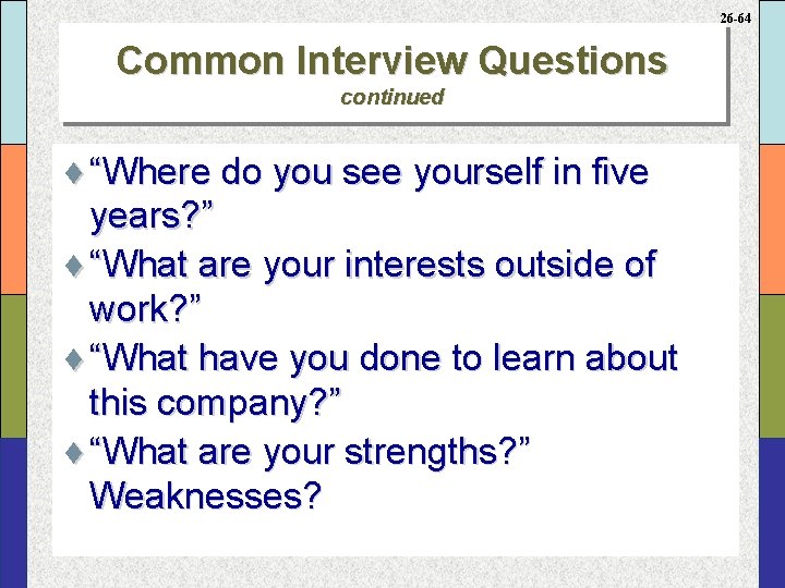 26 -64 Common Interview Questions continued ¨ “Where do you see yourself in five