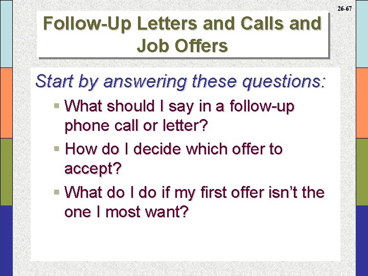 26 -67 Follow-Up Letters and Calls and Job Offers Start by answering these questions: