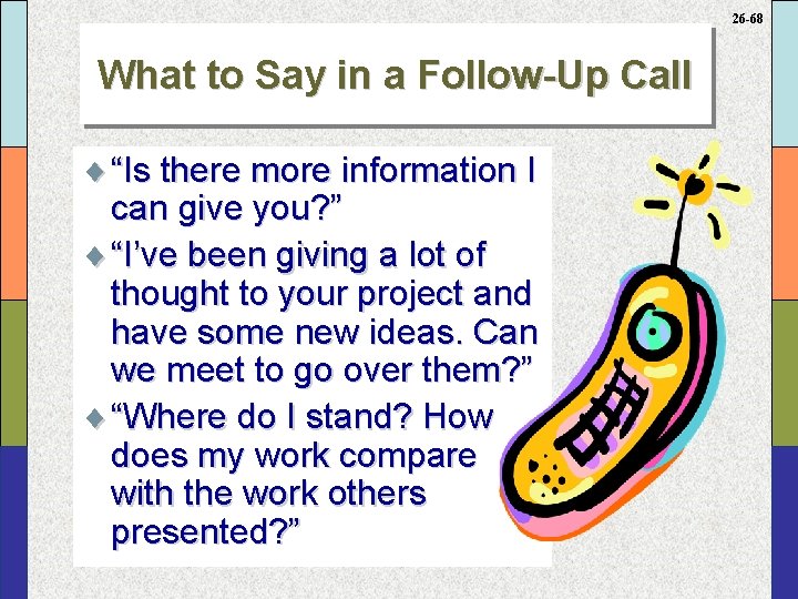 26 -68 What to Say in a Follow-Up Call ¨ “Is there more information