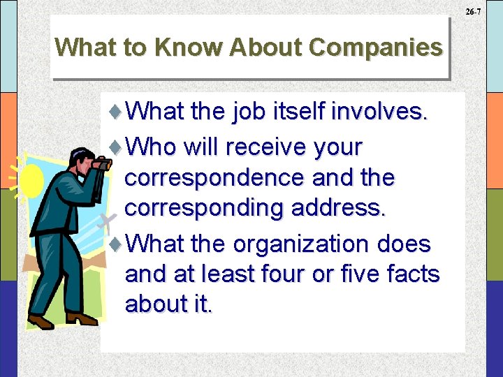 26 -7 What to Know About Companies ¨What the job itself involves. ¨Who will