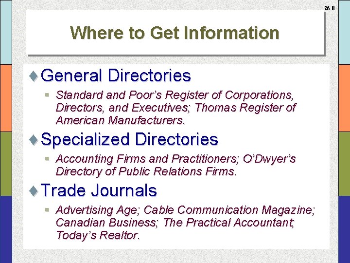 26 -8 Where to Get Information ¨General Directories § Standard and Poor’s Register of