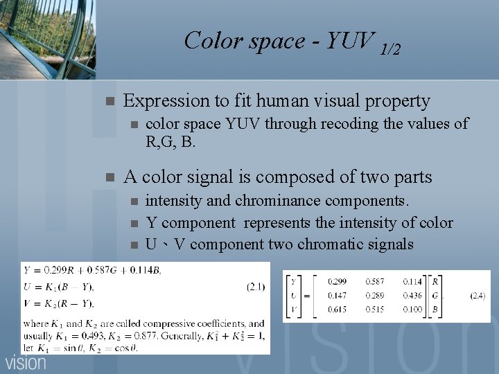 Color space - YUV 1/2 n Expression to fit human visual property n n
