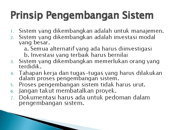 Prinsip Pengembangan Sistem 1. 2. 3. 4. 5. 6. 7. Sistem yang dikembangkan adalah