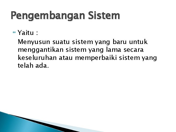 Pengembangan Sistem Yaitu : Menyusun suatu sistem yang baru untuk menggantikan sistem yang lama