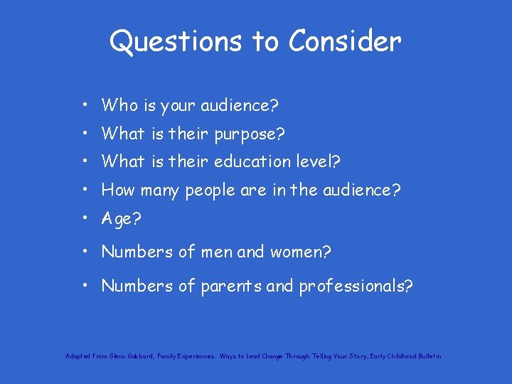 Questions to Consider • Who is your audience? • What is their purpose? •