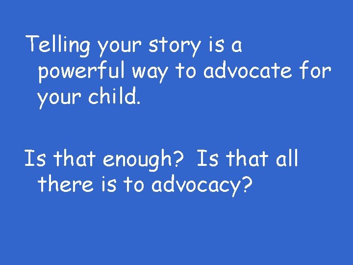 Telling your story is a powerful way to advocate for your child. Is that