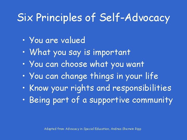 Six Principles of Self-Advocacy • • • You are valued What you say is