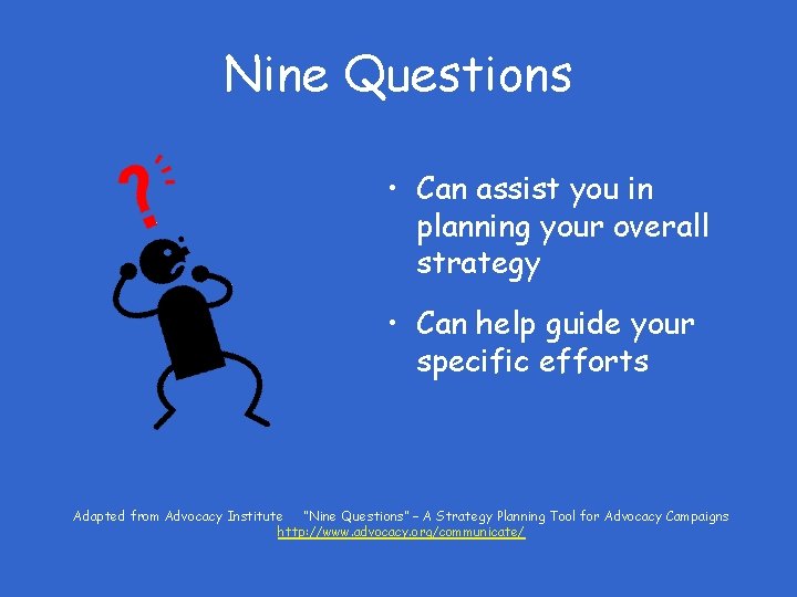 Nine Questions • Can assist you in planning your overall strategy • Can help