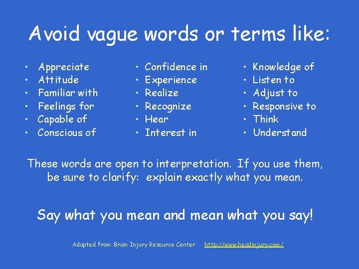 Avoid vague words or terms like: • • • Appreciate Attitude Familiar with Feelings