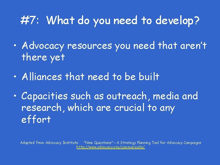 #7: What do you need to develop? • Advocacy resources you need that aren’t
