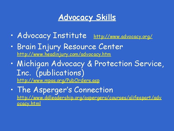 Advocacy Skills • Advocacy Institute http: //www. advocacy. org/ • Brain Injury Resource Center
