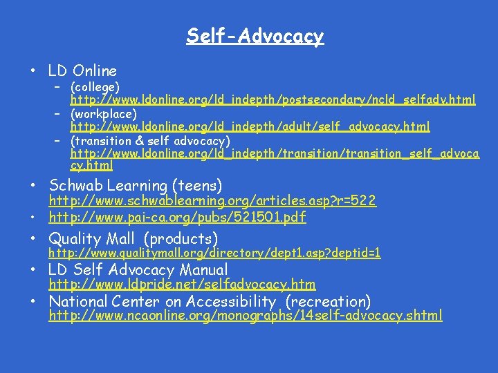 Self-Advocacy • LD Online – (college) http: //www. ldonline. org/ld_indepth/postsecondary/ncld_selfadv. html – (workplace) http: