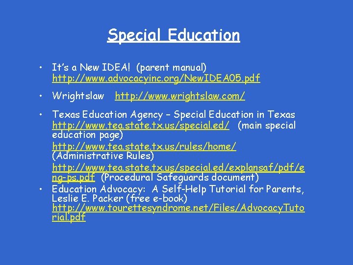 Special Education • It’s a New IDEA! (parent manual) http: //www. advocacyinc. org/New. IDEA
