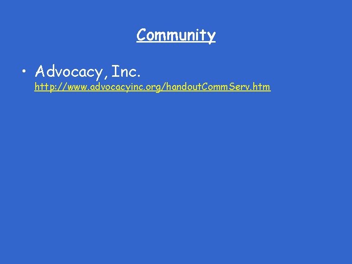 Community • Advocacy, Inc. http: //www. advocacyinc. org/handout. Comm. Serv. htm 