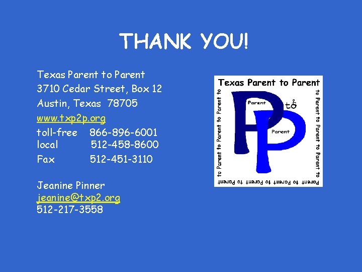 THANK YOU! Texas Parent to Parent 3710 Cedar Street, Box 12 Austin, Texas 78705