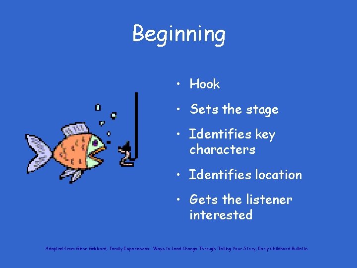 Beginning • Hook • Sets the stage • Identifies key characters • Identifies location