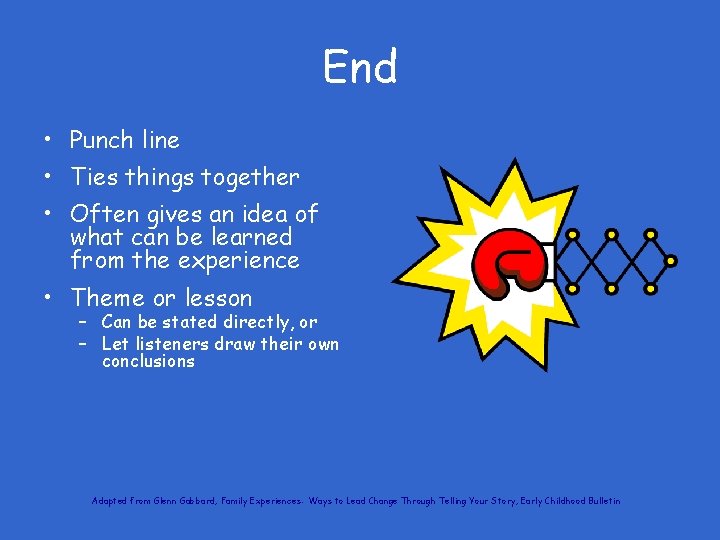 End • Punch line • Ties things together • Often gives an idea of
