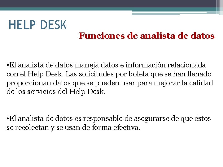 HELP DESK Funciones de analista de datos • El analista de datos maneja datos