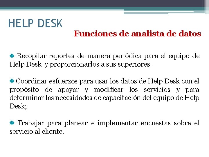 HELP DESK Funciones de analista de datos Recopilar reportes de manera periódica para el