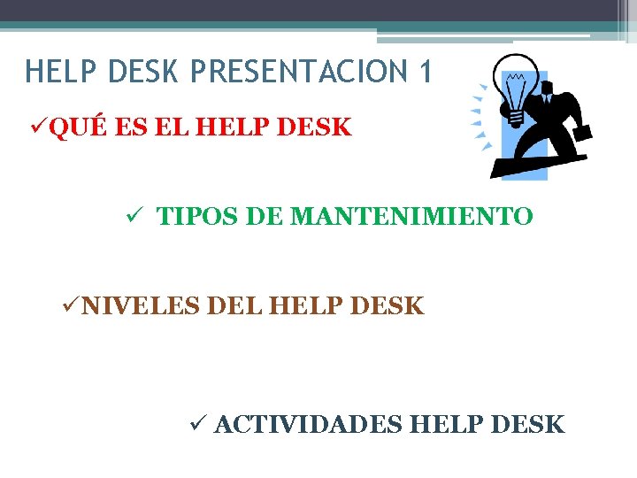 HELP DESK PRESENTACION 1 üQUÉ ES EL HELP DESK ü TIPOS DE MANTENIMIENTO üNIVELES