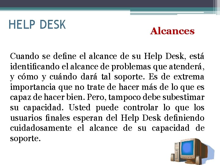 HELP DESK Alcances Cuando se deﬁne el alcance de su Help Desk, está identiﬁcando