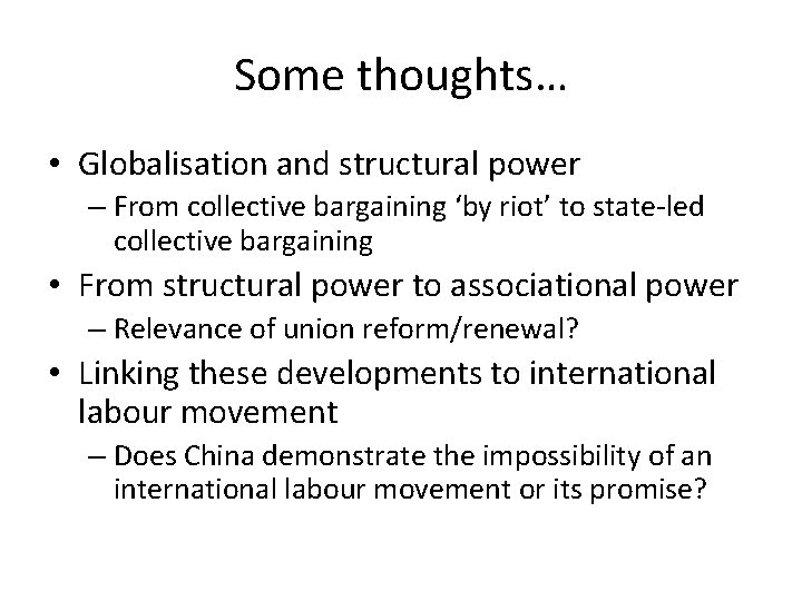 Some thoughts… • Globalisation and structural power – From collective bargaining ‘by riot’ to