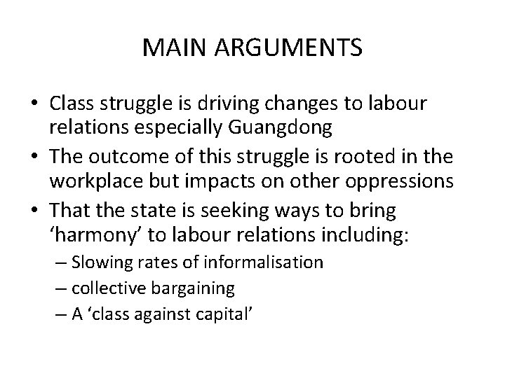 MAIN ARGUMENTS • Class struggle is driving changes to labour relations especially Guangdong •