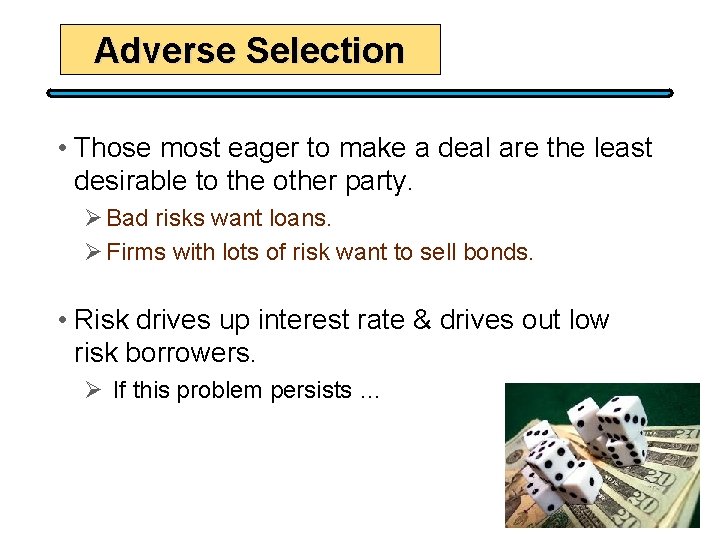 Adverse Selection • Those most eager to make a deal are the least desirable