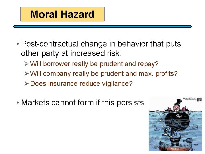 Moral Hazard • Post-contractual change in behavior that puts other party at increased risk.