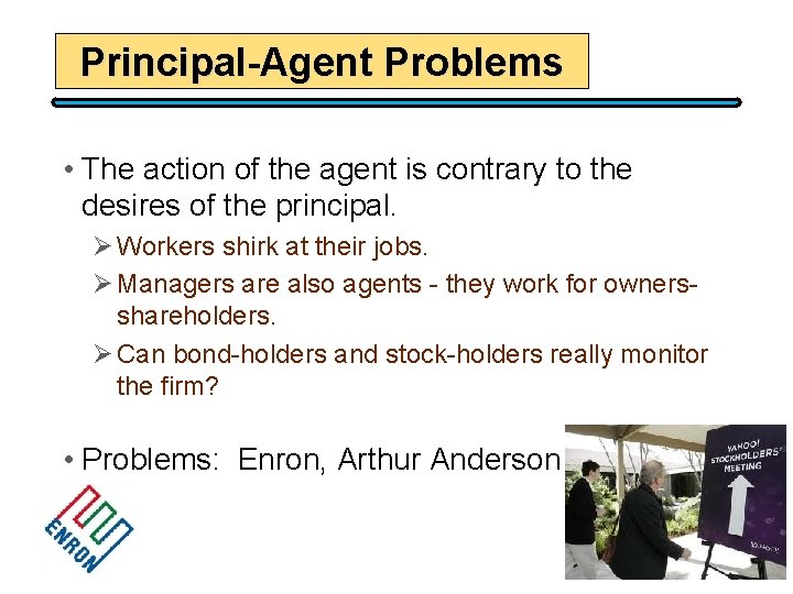 Principal-Agent Problems • The action of the agent is contrary to the desires of