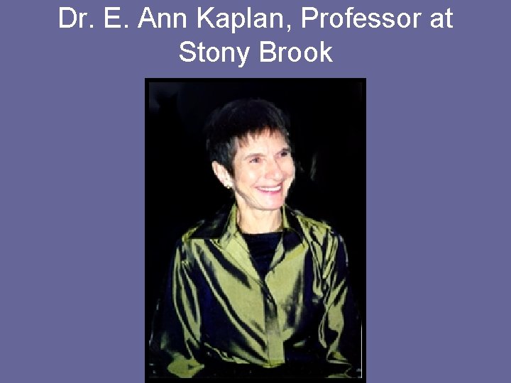 Dr. E. Ann Kaplan, Professor at Stony Brook 