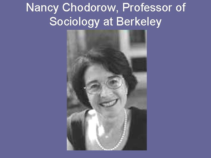 Nancy Chodorow, Professor of Sociology at Berkeley 