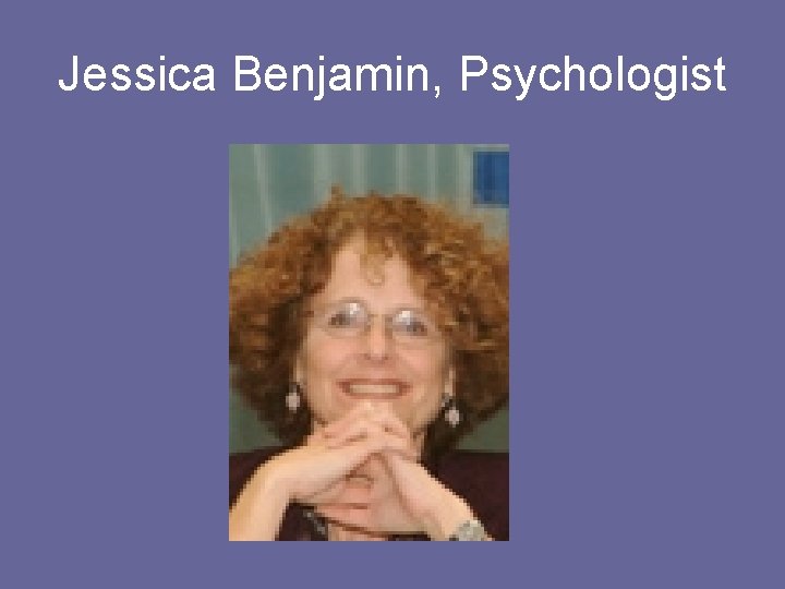 Jessica Benjamin, Psychologist 