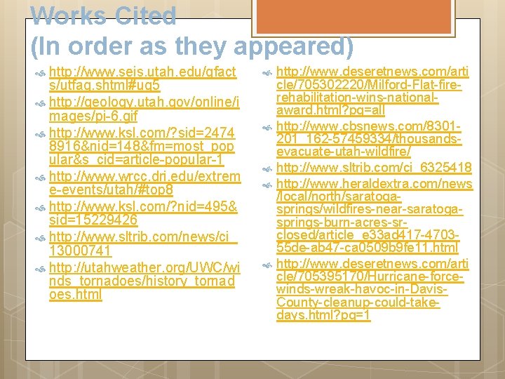 Works Cited (In order as they appeared) http: //www. seis. utah. edu/qfact s/utfaq. shtml#uq