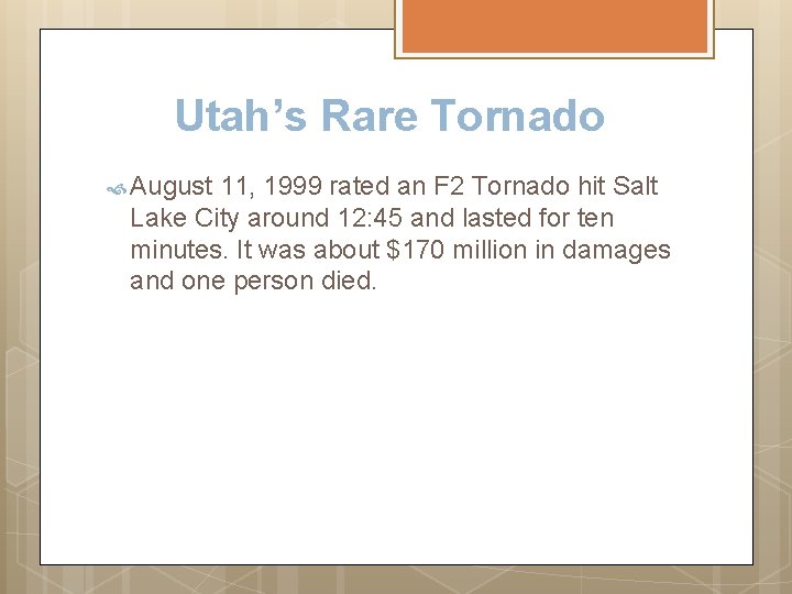 Utah’s Rare Tornado August 11, 1999 rated an F 2 Tornado hit Salt Lake