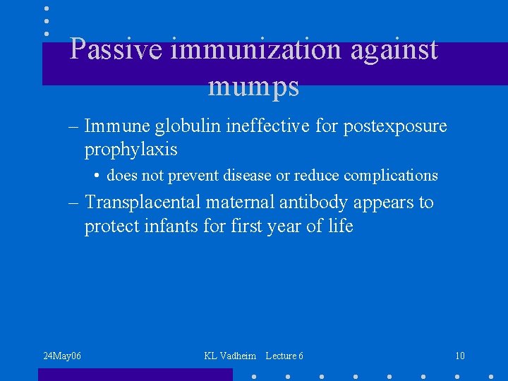 Passive immunization against mumps – Immune globulin ineffective for postexposure prophylaxis • does not