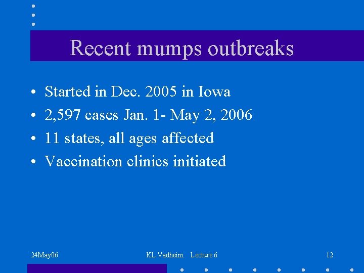 Recent mumps outbreaks • • Started in Dec. 2005 in Iowa 2, 597 cases