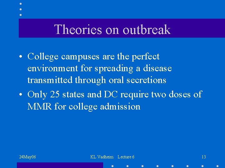 Theories on outbreak • College campuses are the perfect environment for spreading a disease