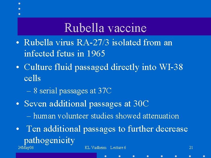 Rubella vaccine • Rubella virus RA-27/3 isolated from an infected fetus in 1965 •