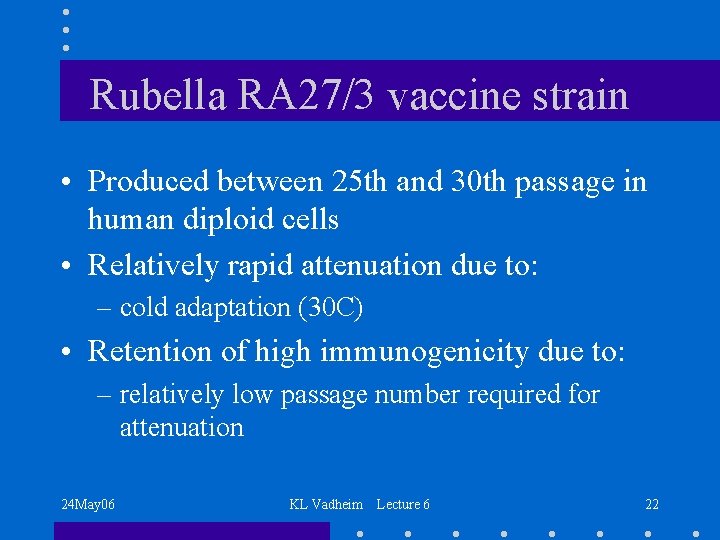 Rubella RA 27/3 vaccine strain • Produced between 25 th and 30 th passage