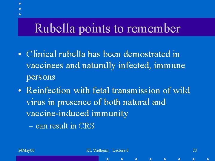 Rubella points to remember • Clinical rubella has been demostrated in vaccinees and naturally
