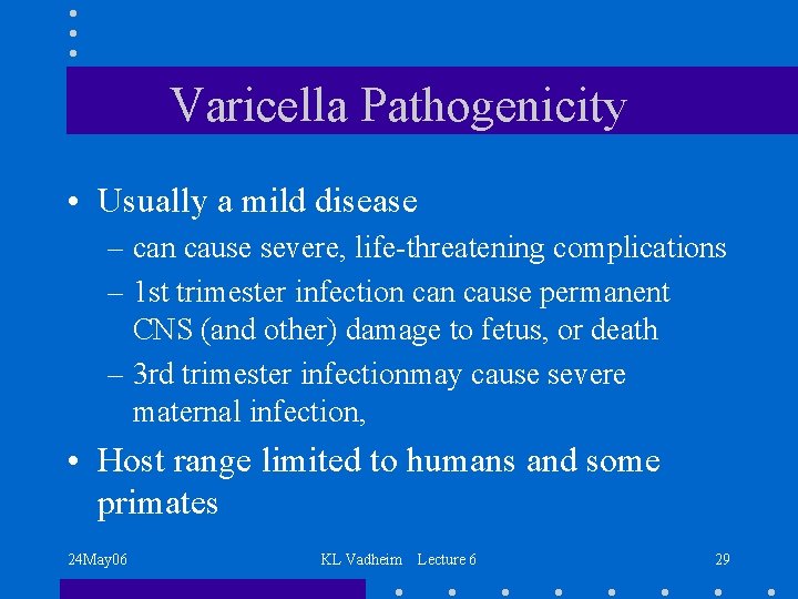 Varicella Pathogenicity • Usually a mild disease – can cause severe, life-threatening complications –