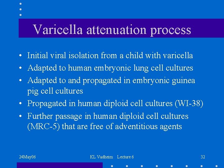 Varicella attenuation process • Initial viral isolation from a child with varicella • Adapted