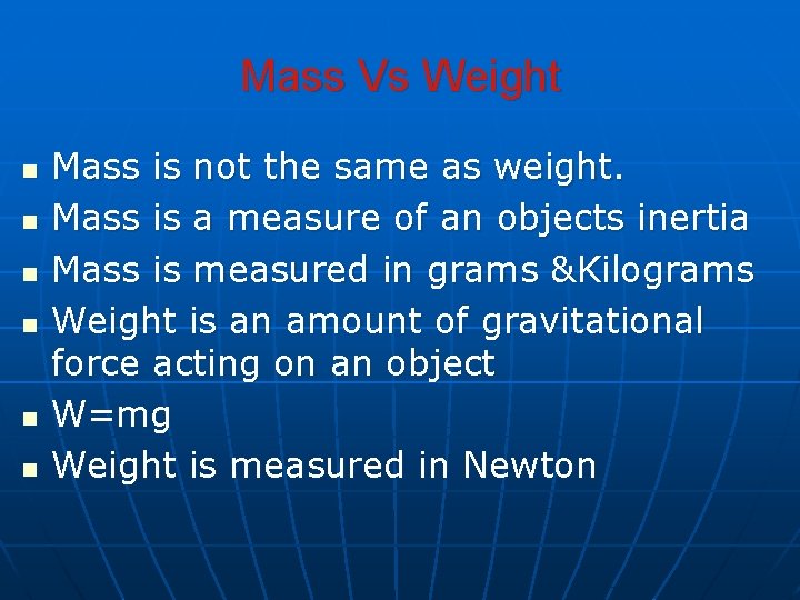 Mass Vs Weight n n n Mass is not the same as weight. Mass Mass Vs Weight n n n Mass is not the same as weight. Mass
