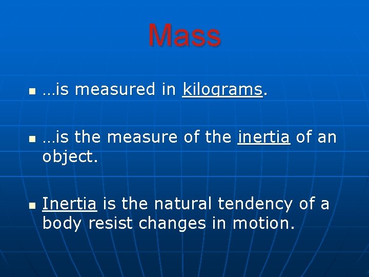 Mass n n n …is measured in kilograms. …is the measure of the inertia Mass n n n …is measured in kilograms. …is the measure of the inertia