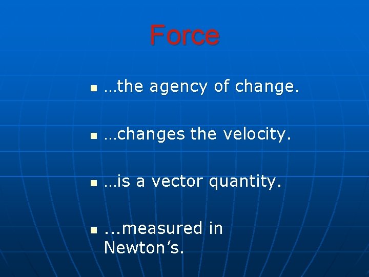 Force n …the agency of change. n …changes the velocity. n …is a vector Force n …the agency of change. n …changes the velocity. n …is a vector